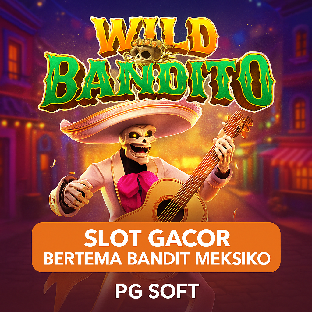 Wild Bandito Slot Gacor PG Soft – Review, Pola, dan Tips Maxwin